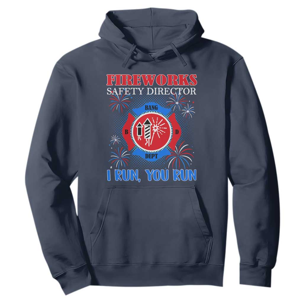 Fireworks Safety Director Hoodie I Run You Run Funny 4th of July Patriotic TS02 Navy Print Your Wear