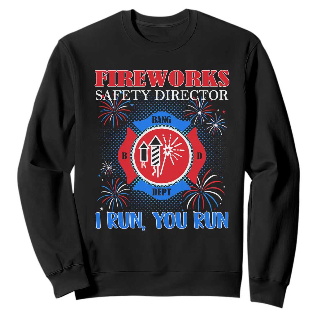 Fireworks Safety Director Sweatshirt I Run You Run Funny 4th of July Patriotic TS02 Black Print Your Wear