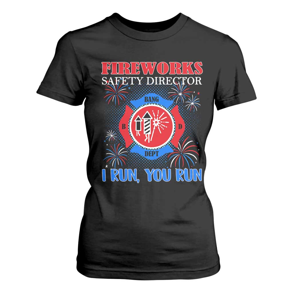 Fireworks Safety Director T Shirt For Women I Run You Run Funny 4th of July Patriotic TS02 Black Print Your Wear