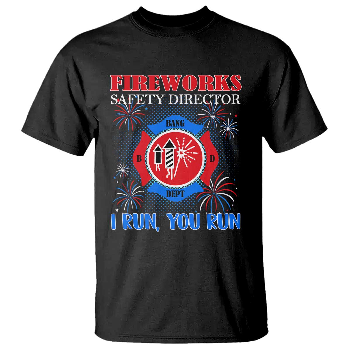 Fireworks Safety Director T Shirt I Run You Run Funny 4th of July Patriotic TS02 Black Print Your Wear