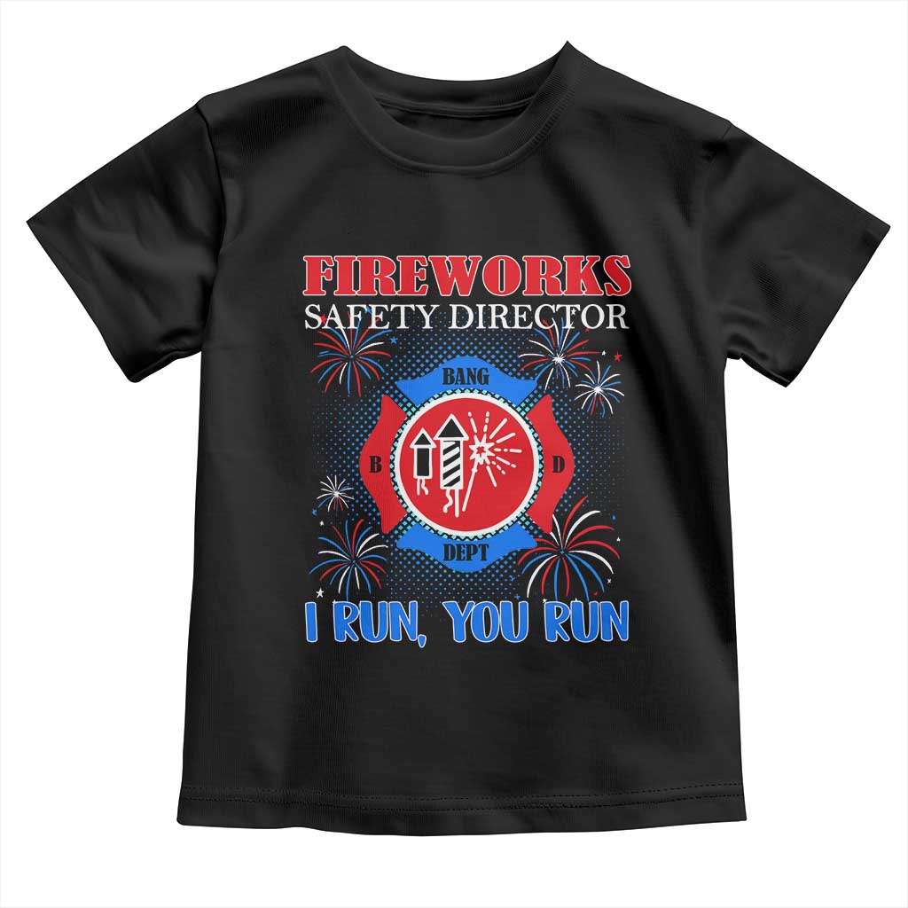 Fireworks Safety Director Toddler T Shirt I Run You Run Funny 4th of July Patriotic TS02 Black Print Your Wear
