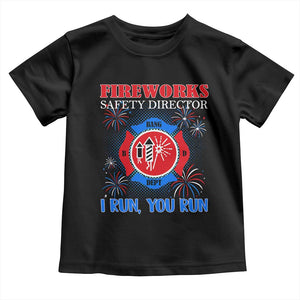 Fireworks Safety Director Toddler T Shirt I Run You Run Funny 4th of July Patriotic TS02 Black Print Your Wear
