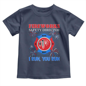 Fireworks Safety Director Toddler T Shirt I Run You Run Funny 4th of July Patriotic TS02 Navy Print Your Wear