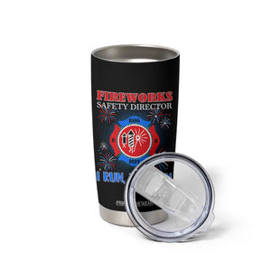 Fireworks Safety Director Tumbler Cup I Run You Run Funny 4th of July Patriotic TS02 Print Your Wear