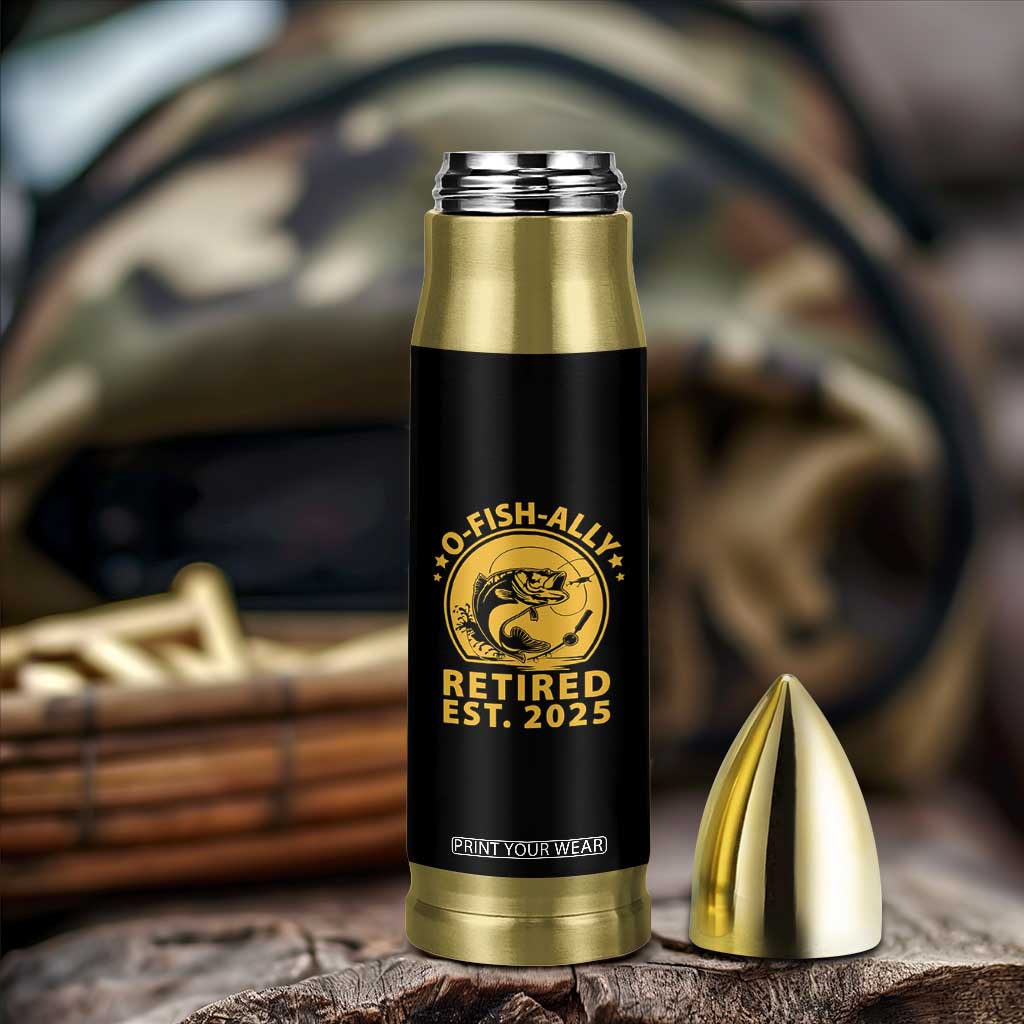 Fishing Retirement Bullet Tumbler O-Fish-Ally Retired 2025 For Fisherman TS10 Print Your Wear