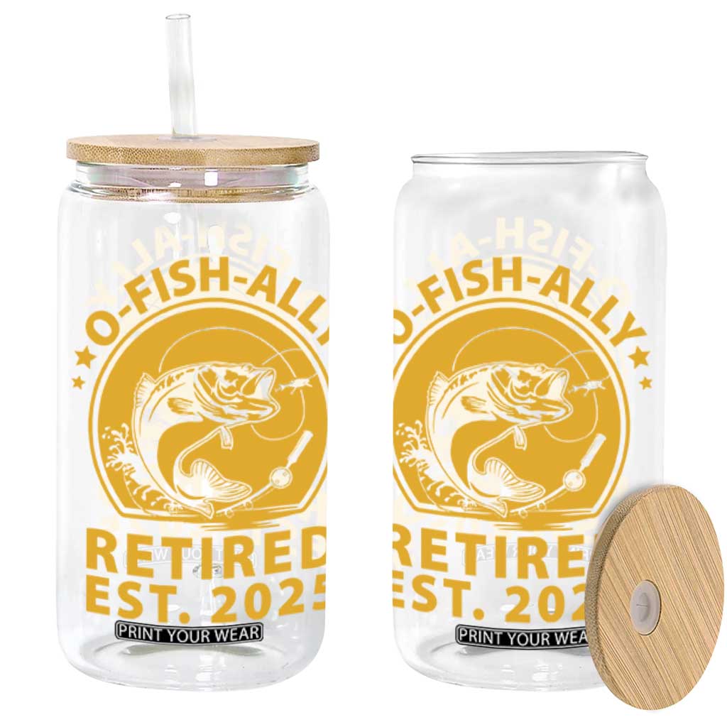 Fishing Retirement Glass Can O-Fish-Ally Retired 2025 For Fisherman TS10 Black Print Your Wear