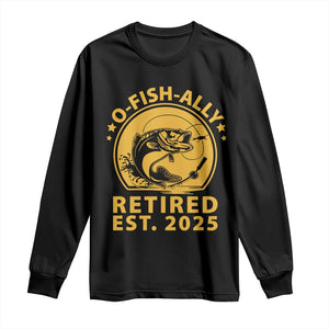 Fishing Retirement Long Sleeve Shirt O-Fish-Ally Retired 2025 For Fisherman TS10 Black Print Your Wear