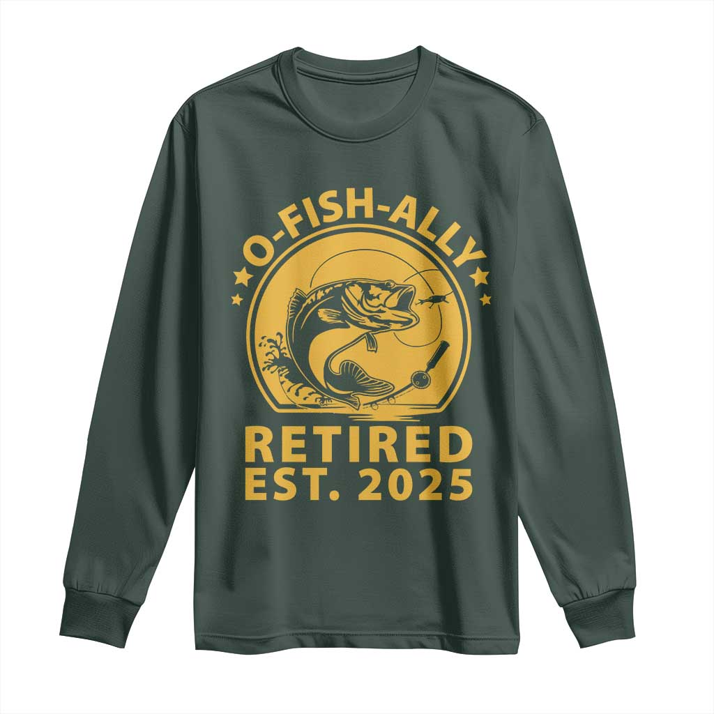 Fishing Retirement Long Sleeve Shirt O-Fish-Ally Retired 2025 For Fisherman TS10 Dark Forest Green Print Your Wear