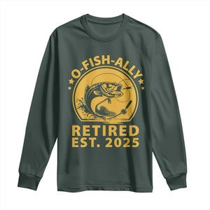 Fishing Retirement Long Sleeve Shirt O-Fish-Ally Retired 2025 For Fisherman TS10 Dark Forest Green Print Your Wear