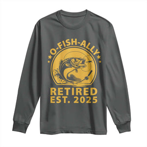 Fishing Retirement Long Sleeve Shirt O-Fish-Ally Retired 2025 For Fisherman TS10 Dark Heather Print Your Wear