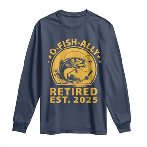 Fishing Retirement Long Sleeve Shirt O-Fish-Ally Retired 2025 For Fisherman TS10 Navy Print Your Wear