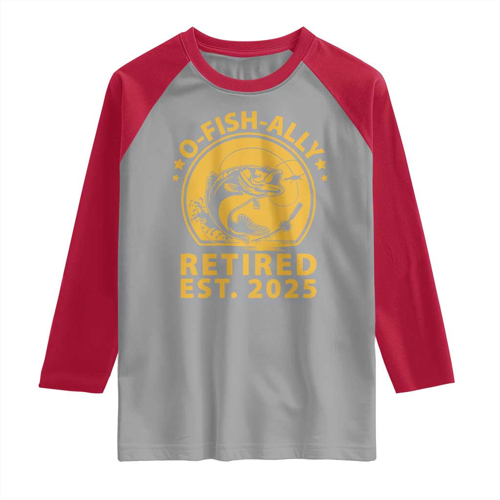 Fishing Retirement Raglan Shirt O-Fish-Ally Retired 2025 For Fisherman TS10 Sport Gray Red Print Your Wear