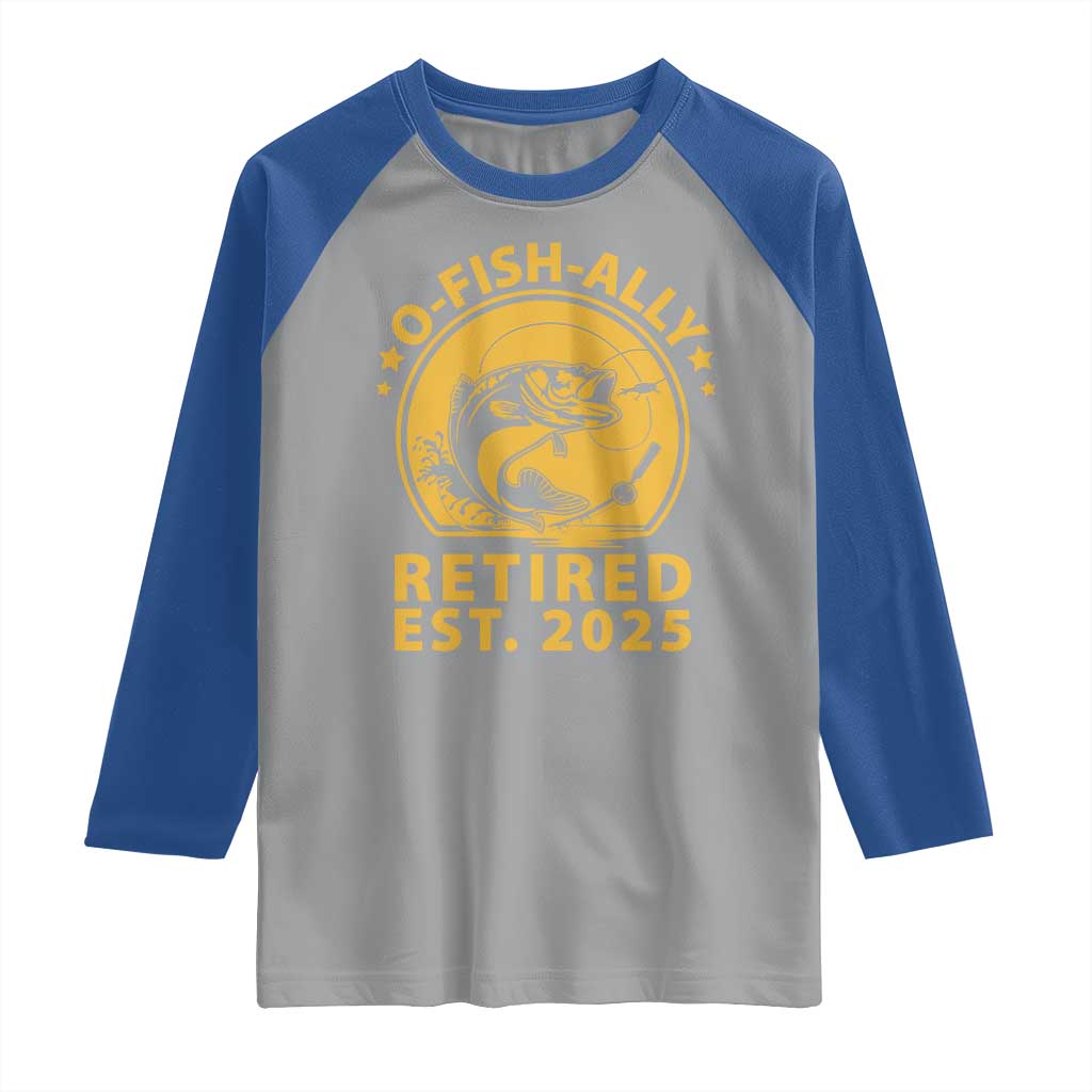 Fishing Retirement Raglan Shirt O-Fish-Ally Retired 2025 For Fisherman TS10 Sport Gray Royal Print Your Wear