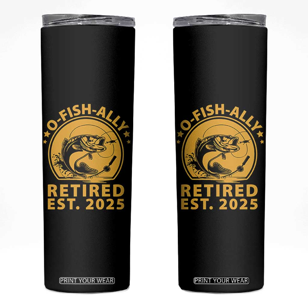 Fishing Retirement Skinny Tumbler O-Fish-Ally Retired 2025 For Fisherman TS10 Black Print Your Wear