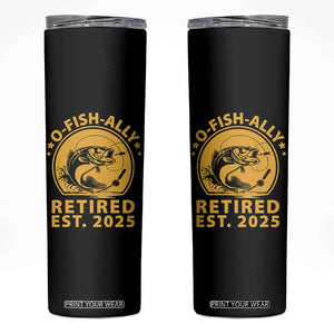 Fishing Retirement Skinny Tumbler O-Fish-Ally Retired 2025 For Fisherman TS10 Black Print Your Wear