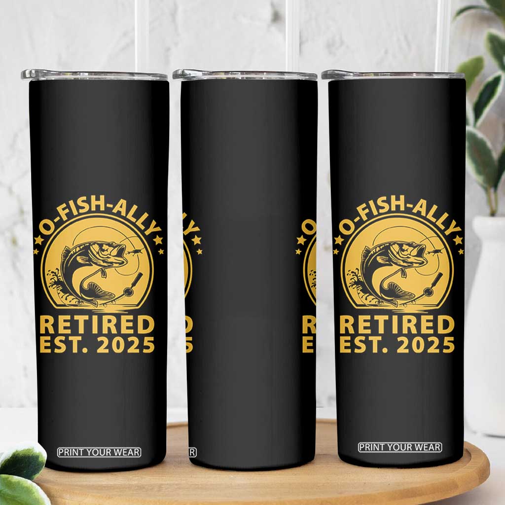 Fishing Retirement Skinny Tumbler O-Fish-Ally Retired 2025 For Fisherman TS10 Print Your Wear