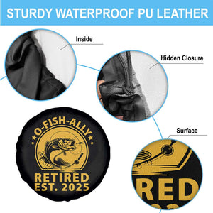 Fishing Retirement Spare Tire Cover O-Fish-Ally Retired 2025 For Fisherman TS10 Print Your Wear