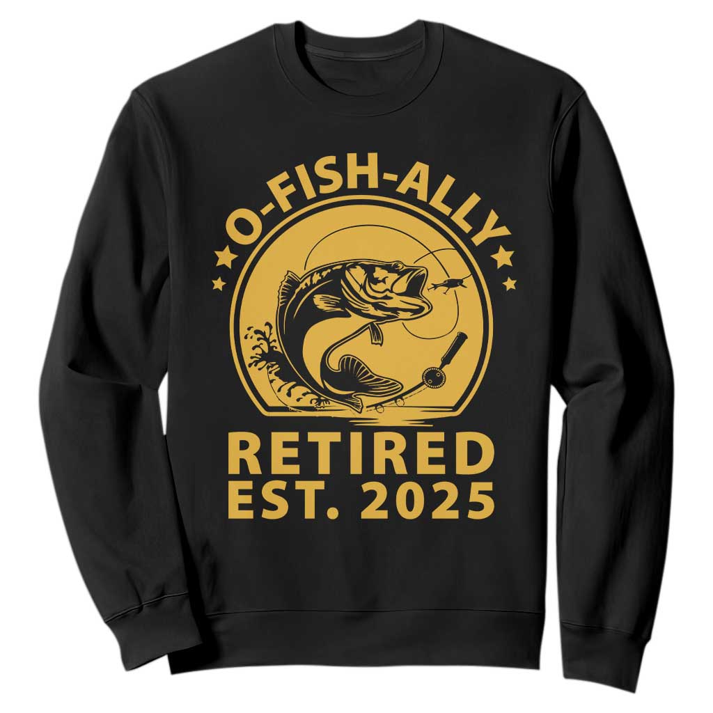 Fishing Retirement Sweatshirt O-Fish-Ally Retired 2025 For Fisherman TS10 Black Print Your Wear