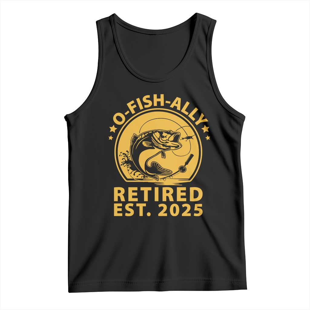 Fishing Retirement Tank Top O-Fish-Ally Retired 2025 For Fisherman TS10 Black Print Your Wear