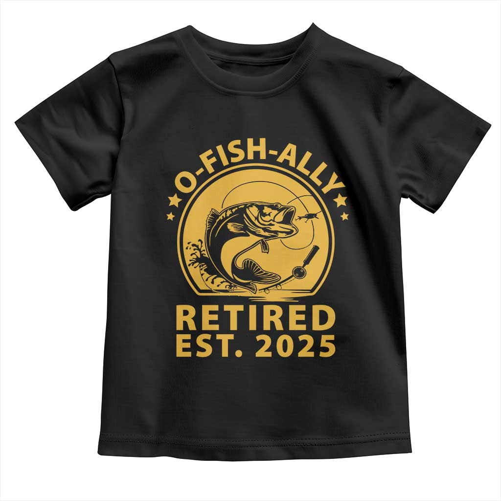 Fishing Retirement Toddler T Shirt O-Fish-Ally Retired 2025 For Fisherman TS10 Black Print Your Wear