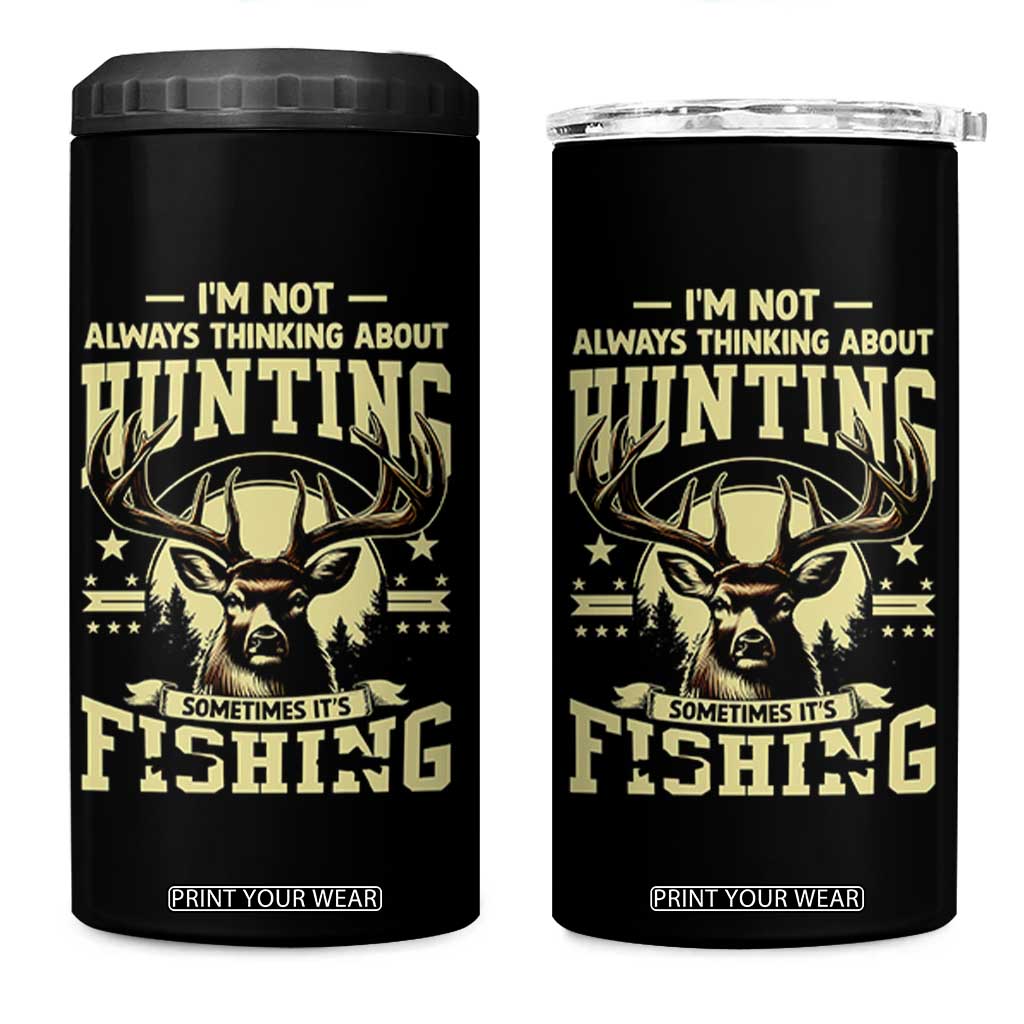 Fishing and Hunting 4 in 1 Can Cooler Tumbler I'm Not Always Thinking About Hunting Wildlife Deer Lover TS10 One Size: 16 oz Black Print Your Wear