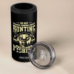 Fishing and Hunting 4 in 1 Can Cooler Tumbler I'm Not Always Thinking About Hunting Wildlife Deer Lover TS10 Print Your Wear
