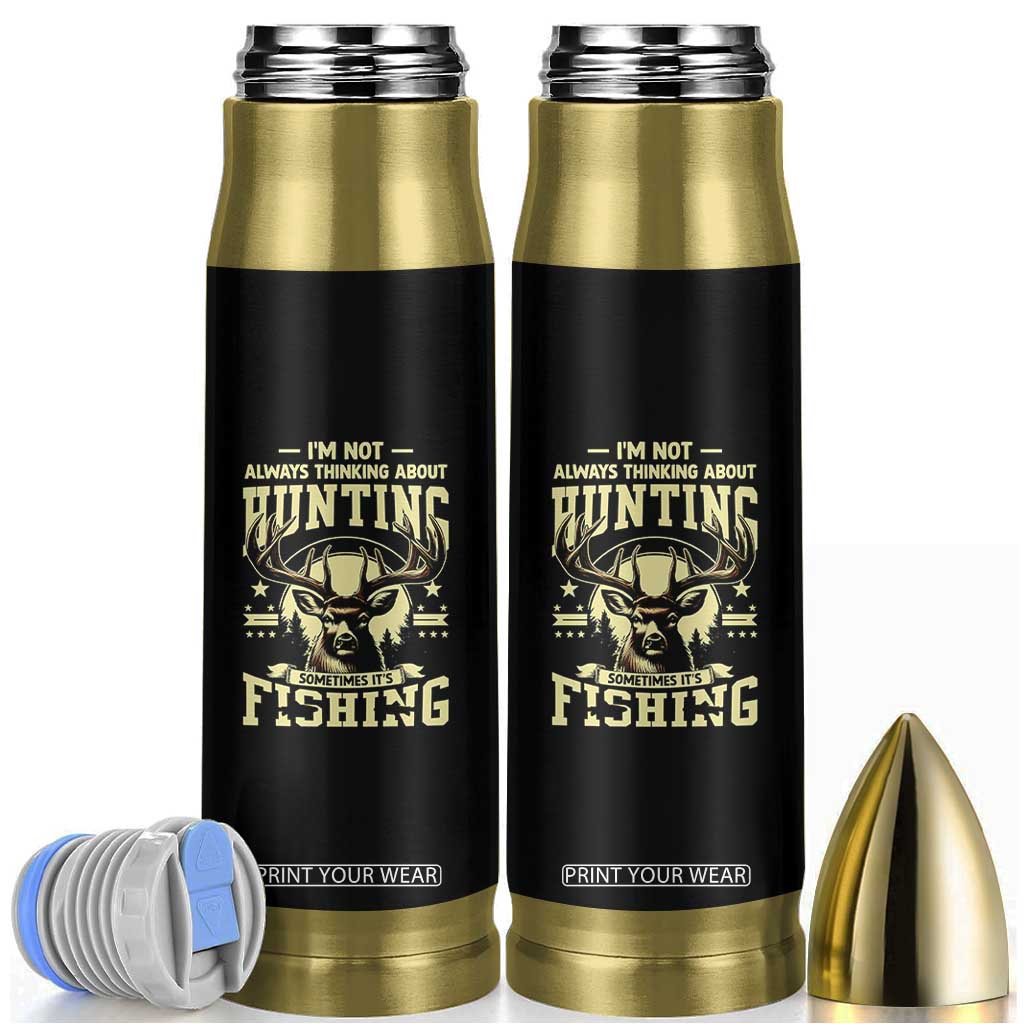 Fishing and Hunting Bullet Tumbler I'm Not Always Thinking About Hunting Wildlife Deer Lover TS10 Black Print Your Wear