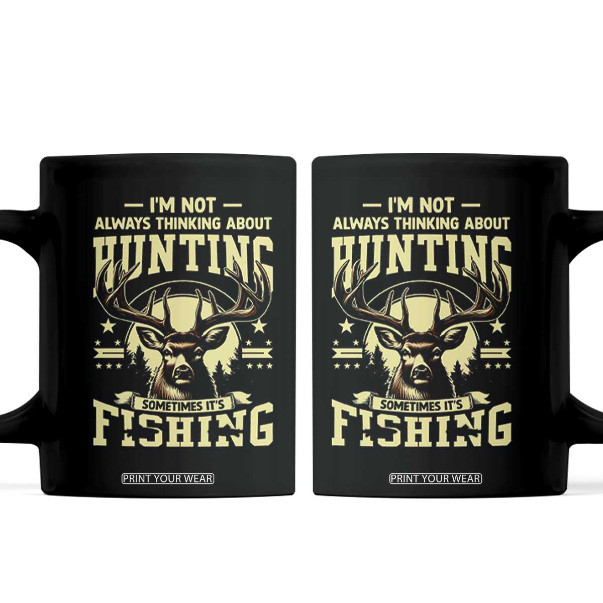 Fishing and Hunting Coffee Mug I'm Not Always Thinking About Hunting Wildlife Deer Lover TS10 Black Print Your Wear