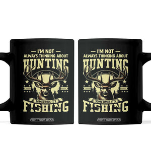 Fishing and Hunting Coffee Mug I'm Not Always Thinking About Hunting Wildlife Deer Lover TS10 Black Print Your Wear