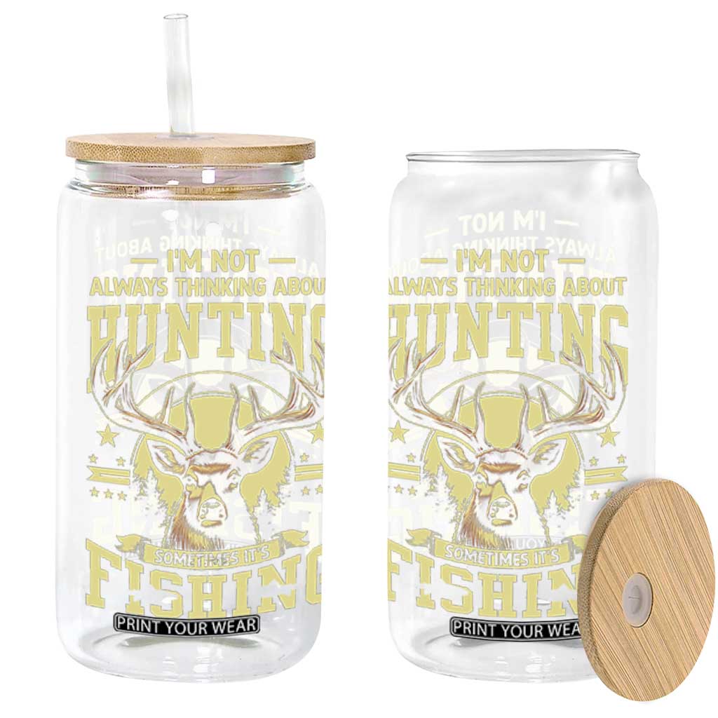Fishing and Hunting Glass Can I'm Not Always Thinking About Hunting Wildlife Deer Lover TS10 Black Print Your Wear