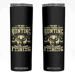 Fishing and Hunting Skinny Tumbler I'm Not Always Thinking About Hunting Wildlife Deer Lover TS10 Black Print Your Wear