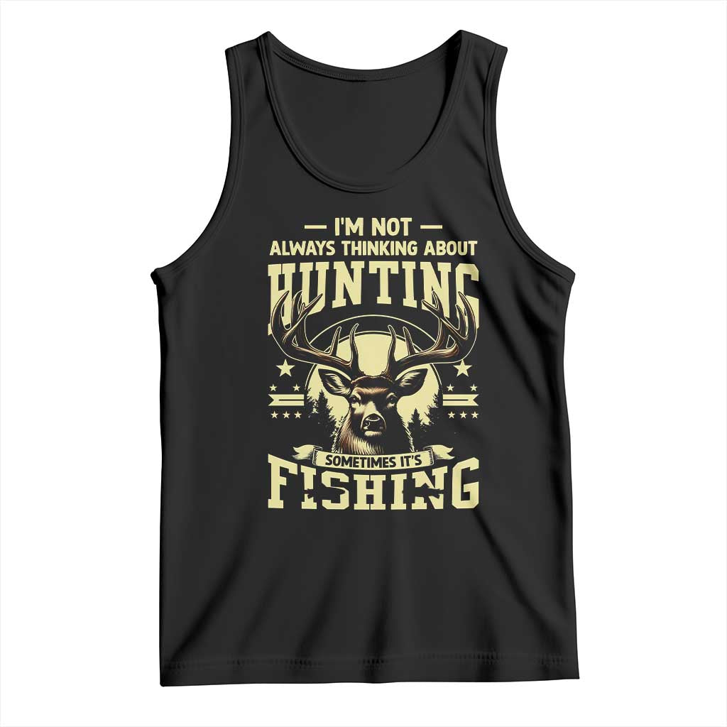 Fishing and Hunting Tank Top I'm Not Always Thinking About Hunting Wildlife Deer Lover TS10 Black Print Your Wear