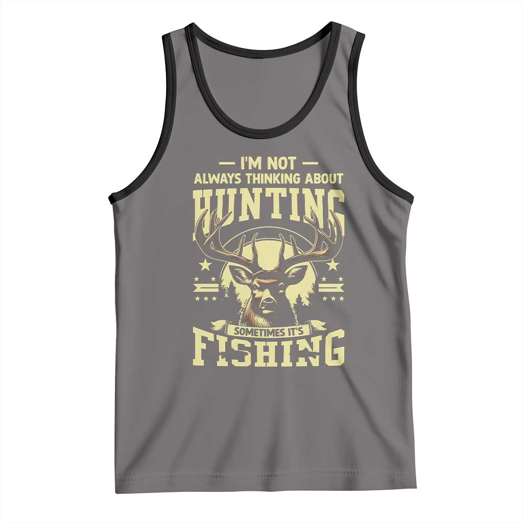 Fishing and Hunting Tank Top I'm Not Always Thinking About Hunting Wildlife Deer Lover TS10 Deep Heather Black Print Your Wear