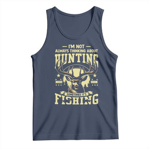 Fishing and Hunting Tank Top I'm Not Always Thinking About Hunting Wildlife Deer Lover TS10 Navy Print Your Wear
