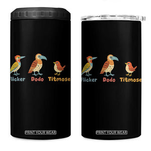 Flicker Dodo Titmouse Subtle FDT 4 in 1 Can Cooler Tumbler Funny Bird Lover Nature TS02 One Size: 16 oz Black Print Your Wear