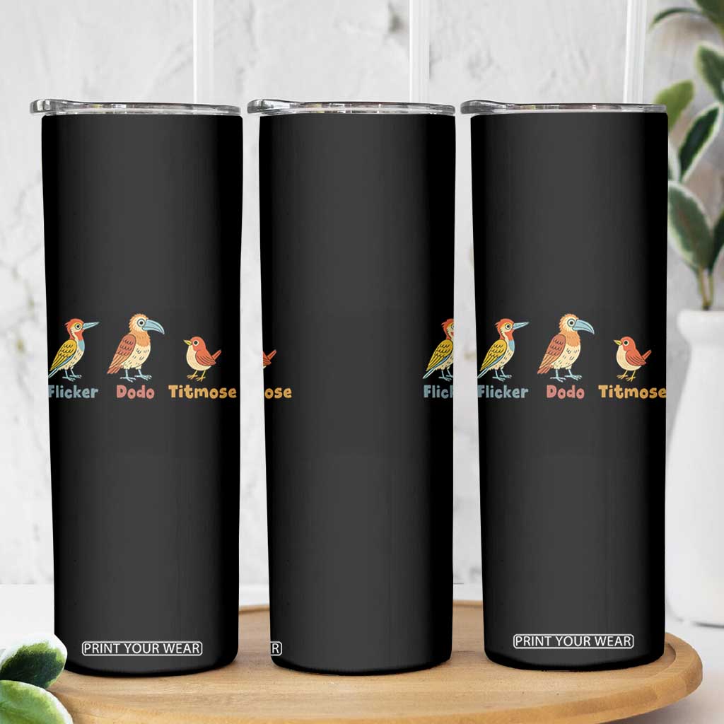 Flicker Dodo Titmouse Subtle FDT Skinny Tumbler Funny Bird Lover Nature TS02 Print Your Wear