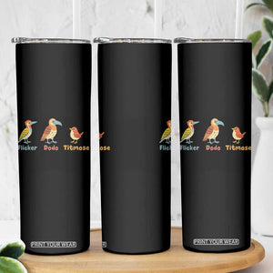 Flicker Dodo Titmouse Subtle FDT Skinny Tumbler Funny Bird Lover Nature TS02 Print Your Wear