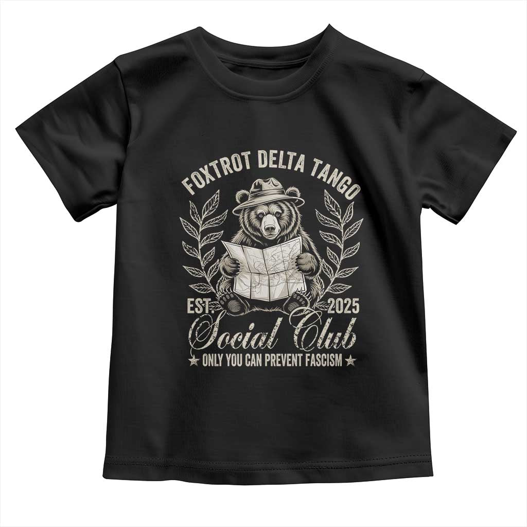 Foxtrot Delta Tango FDT Social Club Toddler T Shirt Only You Can Prevent Fascism Retro Bear TS02 Black Print Your Wear