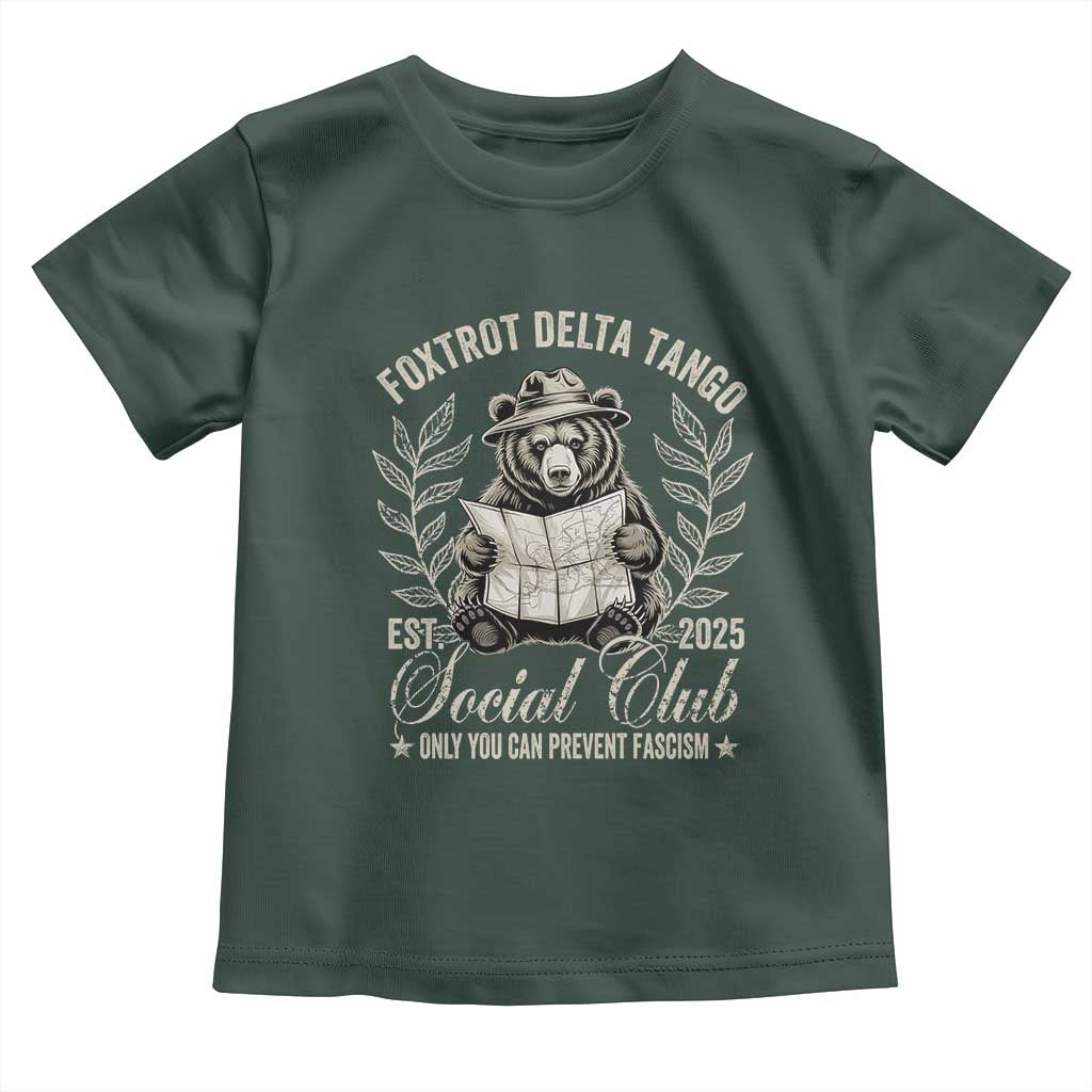 Foxtrot Delta Tango FDT Social Club Toddler T Shirt Only You Can Prevent Fascism Retro Bear TS02 Dark Forest Green Print Your Wear