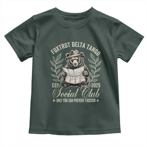 Foxtrot Delta Tango FDT Social Club Toddler T Shirt Only You Can Prevent Fascism Retro Bear TS02 Dark Forest Green Print Your Wear