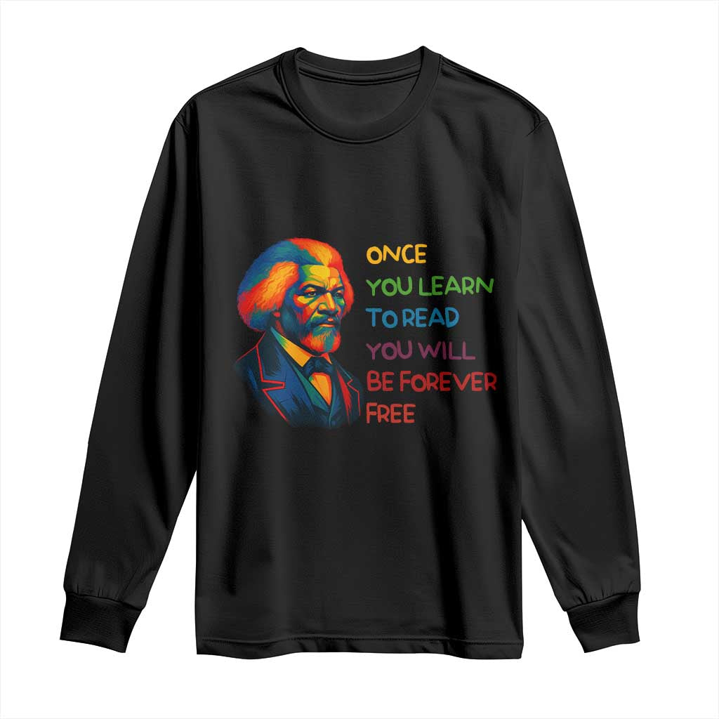 Frederick Douglass Inspirational Long Sleeve Shirt Learn to Read Be Forever Free Black Leader TS02 Black Print Your Wear
