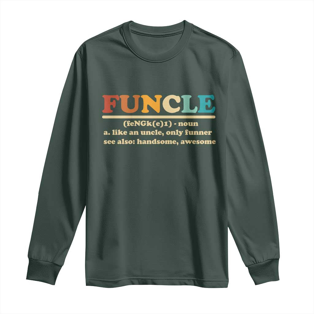 Funcle Funny Uncle Long Sleeve Shirt Like An Uncle Only Funner Fathers Day TS10 Dark Forest Green Print Your Wear
