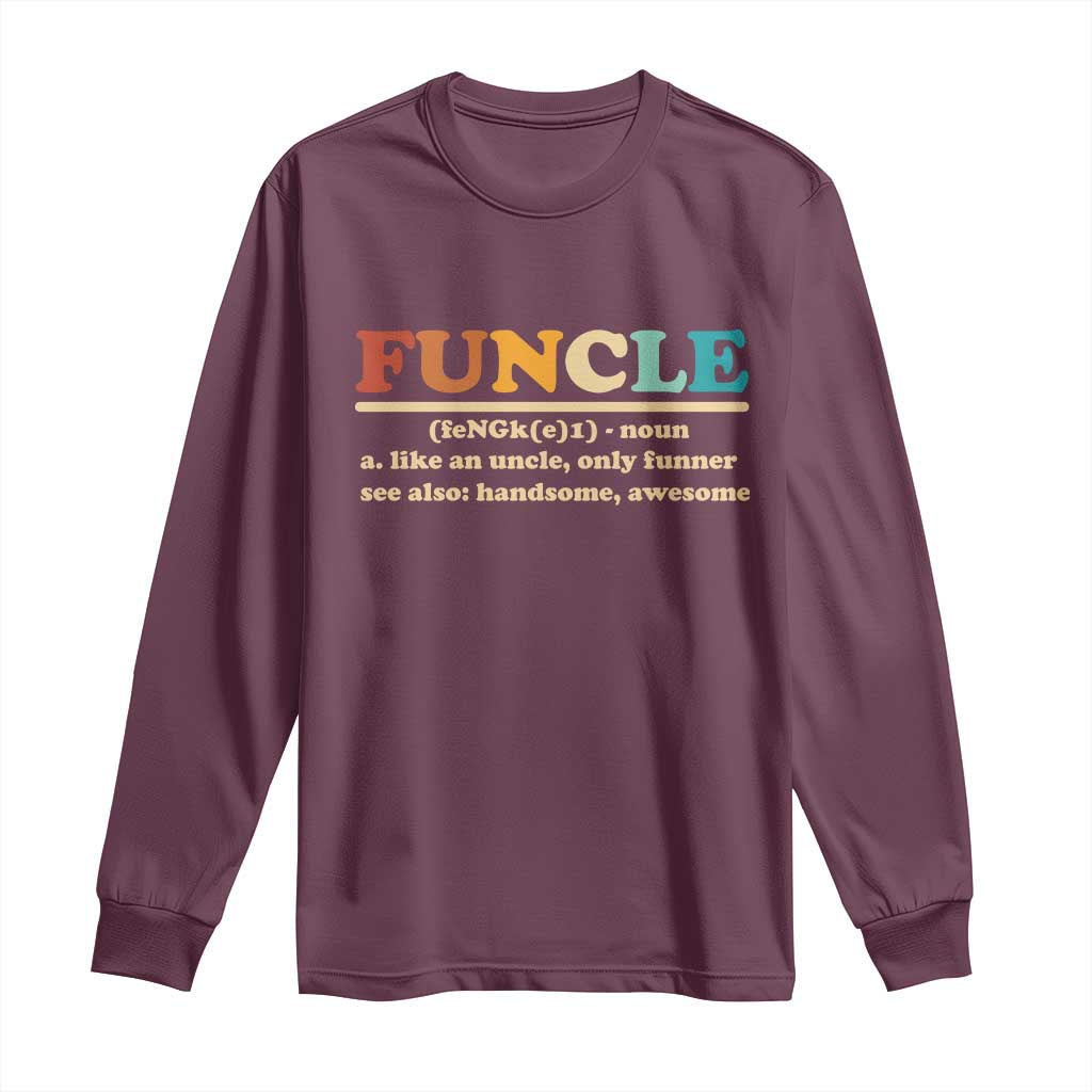 Funcle Funny Uncle Long Sleeve Shirt Like An Uncle Only Funner Fathers Day TS10 Maroon Print Your Wear
