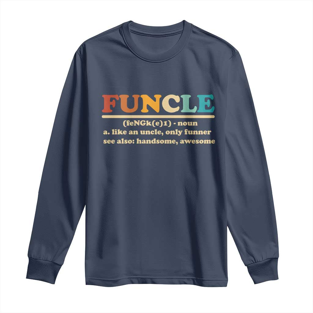 Funcle Funny Uncle Long Sleeve Shirt Like An Uncle Only Funner Fathers Day TS10 Navy Print Your Wear