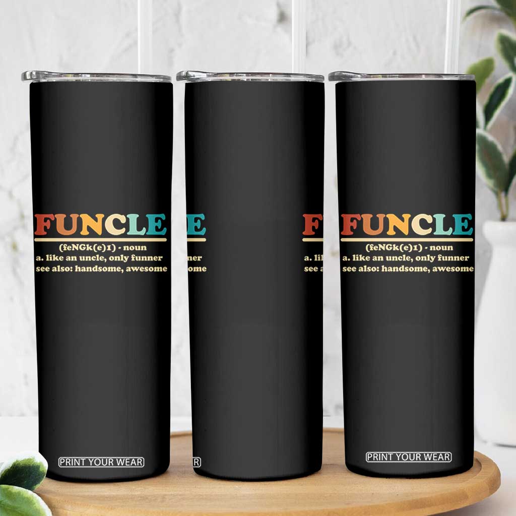 Funcle Funny Uncle Skinny Tumbler Like An Uncle Only Funner Fathers Day TS10 Print Your Wear