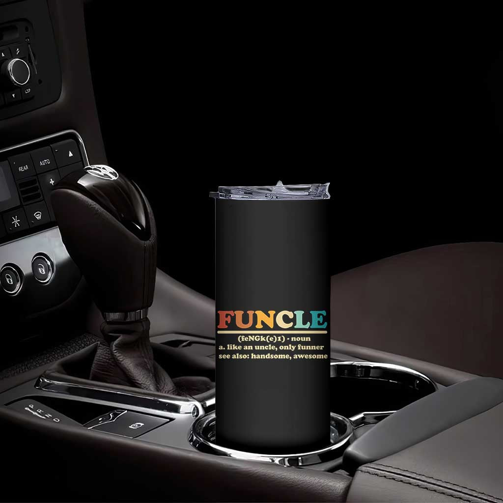 Funcle Funny Uncle Skinny Tumbler Like An Uncle Only Funner Fathers Day TS10 Print Your Wear