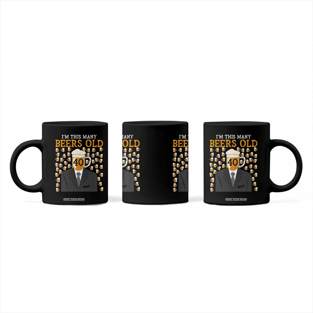 Funny 40th Birthday Drinking Coffee Mug I'm This Many Beers Old TS09 Print Your Wear