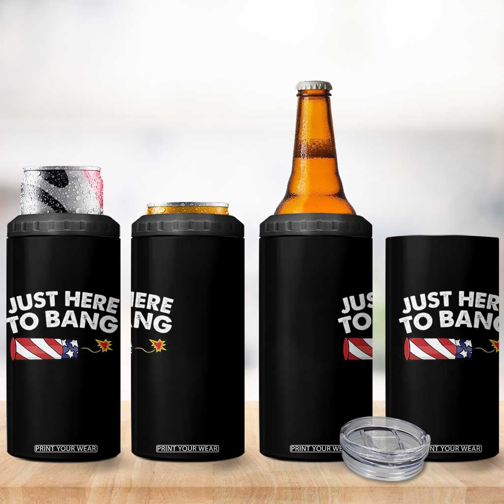 Funny 4th July Just Here To Bang 4 in 1 Can Cooler Tumbler USA Fireworks American Flag TS10 Print Your Wear