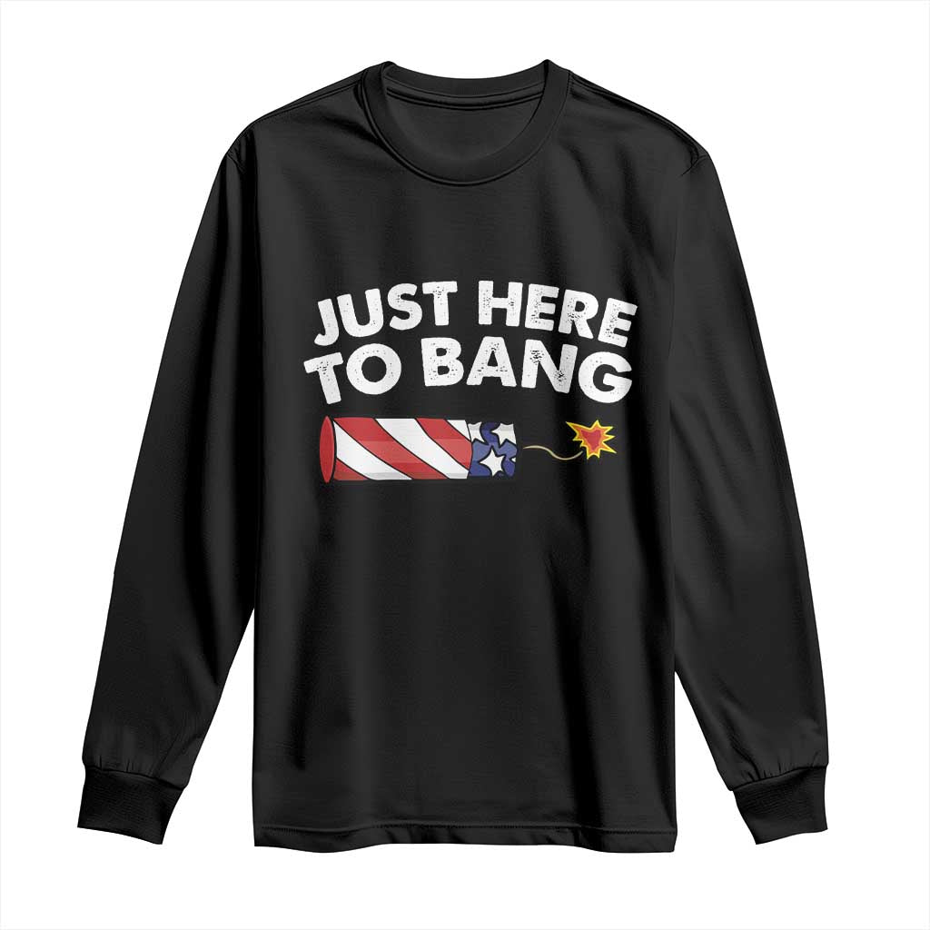 Funny 4th July Just Here To Bang Long Sleeve Shirt USA Fireworks American Flag TS10 Black Print Your Wear