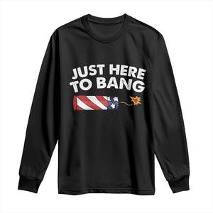 Funny 4th July Just Here To Bang Long Sleeve Shirt USA Fireworks American Flag TS10 Black Print Your Wear